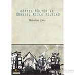 Görsel Kültür ve Küresel Kitle Kültürü - Mukadder Çakır Aydın