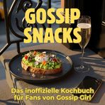 Gossip-Snacks: Das inoffizielle Kochbuch für Fans von Gossip Girl. 40 Rezepte für jedes Kochlevel: schnell, lecker, einfach