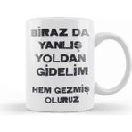 Gossip Team Biraz da Yanlış Yoldan Gidelim Hem Gezmiş Oluruz Baskılı Kupa Bardak - Beyaz