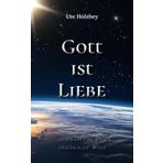 Gott ist Liebe: 20 Ideen für eine friedliche Welt