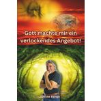 Gott machte mir ein verlockendes Angebot: Manchmal muss man sterben, um wirklich leben zu lernen ...