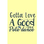 Gotta love a good pole dance: Fishing Notebook Planner College Ruled Lined Blank Dot Hexagon 6x9 inch 110 pages Diary for Boy Girl Women Student Kid ... Gift Party Summer Fishing Lovers Fishermen