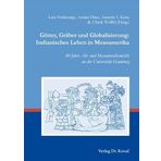 Götter, Gräber und Globalisierung: Indianisches Leben in Mesoamerika: 40 Jahre Alt- und Mesoamerikanistik an der Universität Hamburg (Schriften zur Kulturwissenschaft)