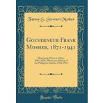 Gouverneur Frank Mosher, 1871-1941: Missionary Priest in China, 1896-1920, Missionary Bishop of the Philippine Islands, 1920-1941 (Classic Reprint)