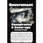 Government Conspiracies, Cover-Ups, & Scandales - Crossword Book: Prove your knowledge of Government Conspiracies! For vacations, free time, and fun!