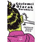 Gözlemci Olarak Buradayız - Emirhan Burak Aydın