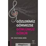 Gözlerimiz Görmezse Gönlümüz Görür / Yusuf Kemal Boğa