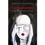 Gözyaşlarımız - Ayşegül Çiçekoğlu