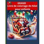 Grand livre de coloriage de Noël pour enfants: 80 pages festives pour stimuler la créativité et la joie des fêtes