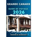 GRANDE CANARIE GUIDE DE VOYAGE: Voyagez à travers l'aventure que cette destination a à offrir.
