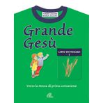 Grande Gesù. Libro dei ragazzi. Verso la messa di prima comunione (Vol. 2) (Iniziazione cristiana)