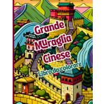 Grande Muraglia Cinese Libro da colorare: Storia, arte e relax in ogni pagina. Patrimonio culturale della Cina. Rilassati con l'arte e l'architettura ... ragazzi e amanti delle meraviglie del mondo