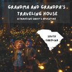 Grandma and Grandpa's Traveling House in South Carolina: A Traveling Sarff's Adventure