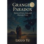 Granger Paradox: Stories of Love, Loss, and Alternate Lives