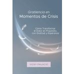Gratilencia en Momentos de Crisis: Cómo Transformar el Dolor en Propósito, con Gratitud y Esperanza
