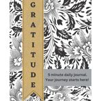 Gratitude: 5 minute daily journal. Your journey starts here!