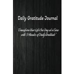 Gratitude Journal Notebook: Transform your life one day at a time with 5 minutes of daily gratitude.: Begin your journey to a more grateful, cultivate ... by aligning your energy with gratitude.