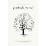 Gratitude Journal: Transform your Outlook, Foster Happiness and Celebrate Life’s Blessings