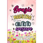 Grazie Maestra per avermi aiutato a crescere: Com'ero - Come sono, libro ricordi infanzia, asilo nido, scuola materna, idea regalo maestre fine anno