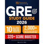 GRE EXAM: The Ultimate Study Guide to Achieve 320+ | Full-Length Practice Tests, Proven Strategies, and Expert Tips to Conquer Every Section with Confidence and Stand Out to Top Grad Schools