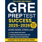 GRE Prep Test Success: Score Higher, Stress Less | The most complete guide with 5 Full-Length Tests, 1000+ Practice Questions, and Proven Strategies to Maximize Your GRE Score with ease