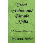 Great Aches and Pimple Nells: A Collection of Poems
