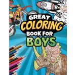 Great Coloring Book for boys of age 4, 5, 6, 7, 8, 9,10 containing dinos, trucks, excavators, fire fighters and much more: This special book has ... ideally for road trips or journeys by plane.