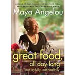 Great Food, All Day Long: Eat Joyfully, Eat Healthily by Dr Maya Angelou (3-Nov-2011) Paperback