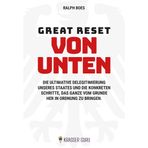 Great Reset von unten: Die ultimative Delegitimierung unseres Staates und die konkreten Schritte, das Ganze vom Grunde her in Ordnung zu bringen.