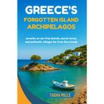 Greece's Forgotten Island Archipelagos: Serenity on car-free islands, secret coves, and authentic villages far from the crowds