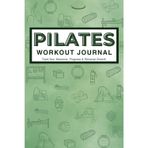 Green Pilates Workout Journal: Reformer & Mat Pilates Daily Log Book, Planner, and Notebook for Women, Men, Beginners, Seniors, Studio and Home ... & Fitness Tracker | 6 x 9 inches 150 pages