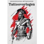 Griechische Mythologie - Das große Tattoo-Vorlagen Buch – 252 Designs von Zeus, Medusa, Minotaurus, Poseidon, Herkules, Aphrodite, Pandora, Spartaner ... und Helden der Griechischen Mythologie.