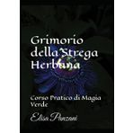 Grimorio della Strega Herbana: Corso Pratico di Magia Verde