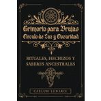 GRIMORIO PARA BRUJAS. Círculo de Luz y Oscuridad. Rituales, hechizos y saberes ancestrales: Descubre el Poder Oculto: Rituales y Conexiones Mágicas para Transformar tu Energía.