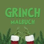 Grinch Malbuch - für alle, die Weihnachten überhaupt nicht feiern I Mit über 30 Ausmalbildern: Malbuch Weihnachten I Malbuch Grinch I Ginchmas I Weihnachtsgeschenk Grinch