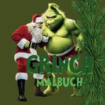 Grinch Malbuch I mit über 30 Grinch Motiven und grinchigen Zitaten: Ginch Ausmalbuch I Grinch Weihnachten I Weihnachtsgeschenk Grinch
