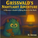 Grisswald Nightlight Adventures: A Monster’s Guide to Being Brave in the Dark