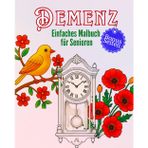 Großdruck Malbuch für Senioren mit Demenz: Beruhigende und einfache Bilder zum Ausmalen – Fördert Entspannung, Konzentration und geistige Aktivität