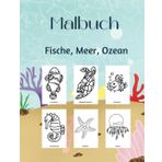Großes Malbuch für Kinder: Fische, Meer, Ozean; Geeignet für Kinder von 2-6 Jahren: Über 50 wunderschön illustrierte Meerestiere; Große, leicht auszumalende Bilder mit Titel für jedes Meereswesen
