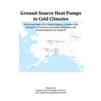 Ground-Source Heat Pumps in Cold Climates: The Current State of the Alaska Industry, a Review of the Literature, a Preliminary Economic Assessment, and Recommendations for Research