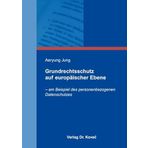 Grundrechtsschutz auf europäischer Ebene: – am Beispiel des personenbezogenen Datenschutzes (Studien zum Völker- und Europarecht)