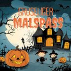 Gruseliger Malspass: Kleine Künstler - grosse Fantasie! 40 niedliche Halloween-Bilder mit Monstern, Hexen und Kürbissen zum Ausmalen für Kinder ab 4 ... und Gruselspaß für kleine Künstler.