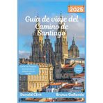 Guía de viaje del Camino de Santiago 2025: Camino del Peregrino: Descubriendo las antiguas rutas de España