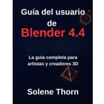 Guía del usuario de Blender 4.4: La guía completa para artistas y creadores 3D