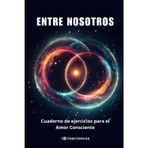 Guía Espiritual para Parejas: Cómo Transformar tu Relación con Amor y Conciencia: Un viaje de alma, mente y cuerpo hacia la unión verdadera