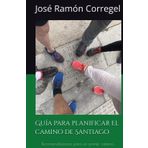Guía para planificar el camino de Santiago.: Recomendaciones para un primer camino. Consejos para convertirte en peregrino.
