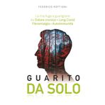 Guarito Da Solo: La mia Fuga e Guarigione da Dolore cronico, Long Covid, Fibromialgia e Autoimmunità