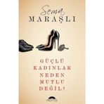 Güçlü Kadınlar Neden Mutlu Değil? - Sema Maraşlı