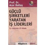 Güçlü Şirketleri Yaratan İş Liderleri - Acar Baltaş
