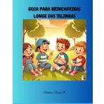 GUIA PARA BRINCADEIRAS LONGE DAS TELINHAS